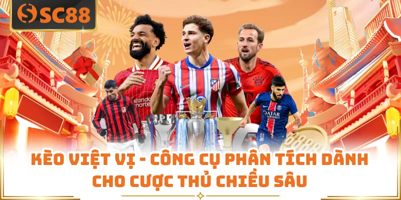 Kèo Việt Vị - Công Cụ Phân Tích Dành Cho Cược Thủ Chiều Sâu