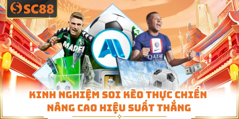Kinh nghiệm soi kèo thực chiến nâng cao hiệu suất thắng